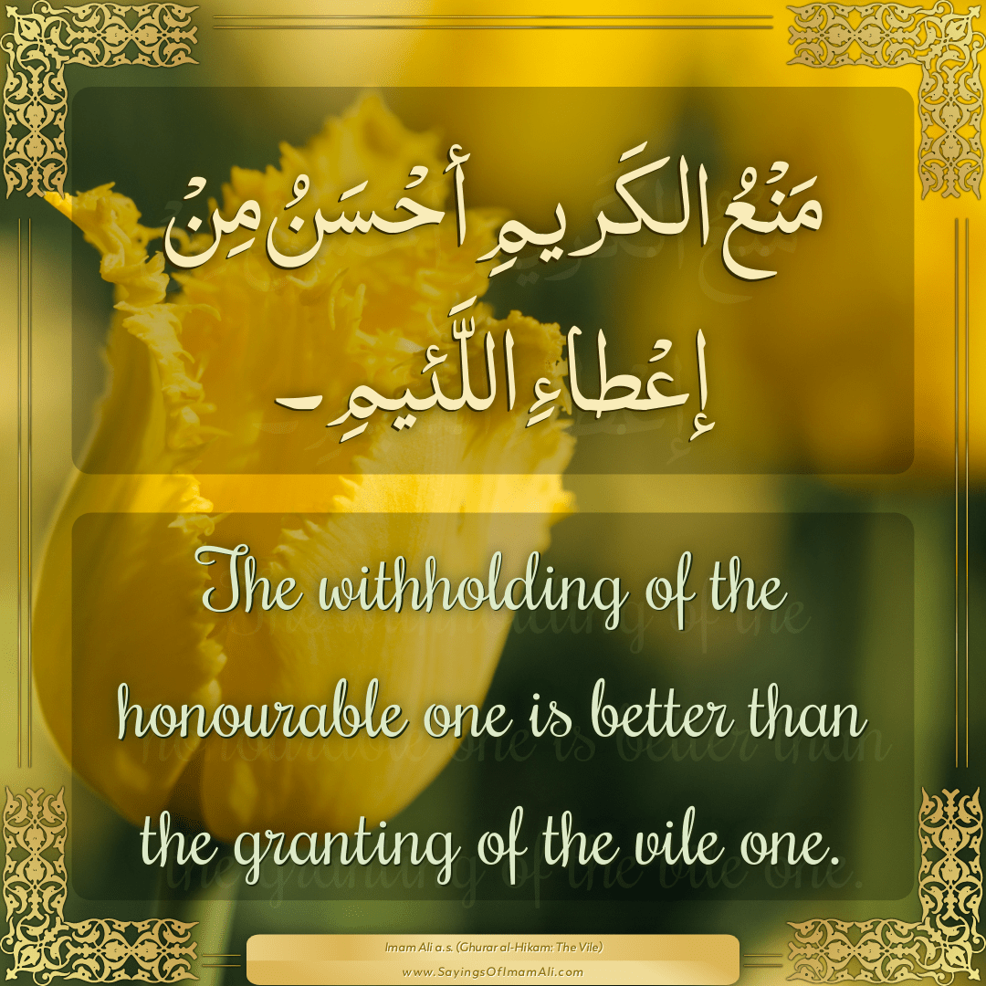 The withholding of the honourable one is better than the granting of the...